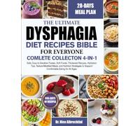 THE ULTIMATE DYSPHAGIA DIET RECIPES BIBLE FOR EVERYONE COMLETE COLLECTON 4-IN-1: Safe, Easy-to-Swallow Purees, Soft Foods, Thickened Recipes, ... to Support Comfortable Eating for All Ages