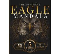 The Ultimate Eagle Mandala Collection: A Premium 5-in-1 Adult Coloring Book Featuring 150 Majestic American Eagle Mandalas with Sacred Geometry, ... Relief (StillHaven Ultimate Collection)