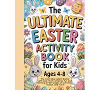 The Ultimate Easter Activity Book for Kids Ages 4-8: The most EGG-cellent Easter gift book that combines fun and learning in 150+ pages of activities, mazes, and more!
