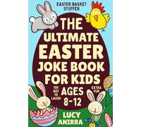 The Ultimate Easter Joke Book: Easter Basket Stuffer For Boys, Girls and Kids Ages 8-12