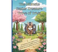 The Ultimate Easter Treasure Trove of Trivia: 150 Questions with Insightful Facts, Riddles & A Time-Travellers' Guide to the World’s Spring Traditions for Curious Kids Aged 8+years