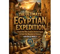The Ultimate Egyptian Expedition: Travel the Nile, Explore Ancient Egypt & Color the Wonders of History