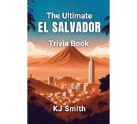 The Ultimate El Salvador Trivia Book (The Ultimate Trivia Books - Around the World Edition)
