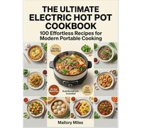The Ultimate Electric Hot Pot Cookbook: 100 Effortless Recipes for Modern Portable Cooking