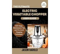 The Ultimate Electric Vegetable Chopper User Guide: Safe Usage, Maintenance Tips, and Pro-Level Chopping Techniques (New Edition)