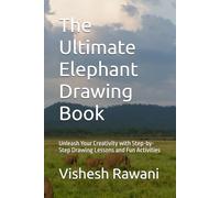 The Ultimate Elephant Drawing Book: Unleash Your Creativity with Step-by-Step Drawing Lessons and Fun Activities