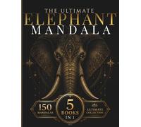 The Ultimate Elephant Mandala Collection: 150 Intricate Elephant Mandalas for Relaxation, Creativity & Mindful Coloring (StillHaven Mandala Collection - Complete Editions)