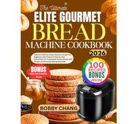 The Ultimate Elite Gourmet Bread Machine Cookbook: Easy and Delicious Bread Machine Recipes for Beginners with Foolproof Step by Step Instructions for ... Soft Doughs and Everyday Baking Essentials