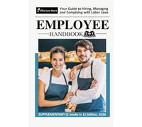 The Ultimate Employee Handbook: Everything! You Need to Know About Employee Handbooks, Industry Standards, Legal Regulations, Policies on Conduct, Benefits, Leave, Remote Work, and more.