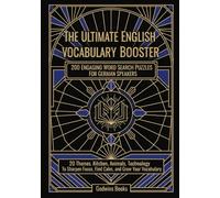 The Ultimate English Vocabulary Booster: 200 Engaging Word Search Puzzles For German Speakers: 20 Themes: Kitchen, Animals, Technology To Sharpen Focus, Find Calm, and Grow Your Vocabulary