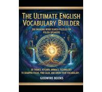 The Ultimate English Vocabulary Builder: 200 Engaging Word Search Puzzles For Polish Speakers: 20 Themes: Kitchen, Animals, Technology To Sharpen Focus, Find Calm, And Grow Your Vocabulary.