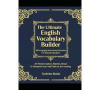 The Ultimate English Vocabulary Builder: 200 Engaging Word Search Puzzles For Russian Speakers: 20 Themes: Nature, Kitchen, House To Sharpen Focus And Find Joy In Learning