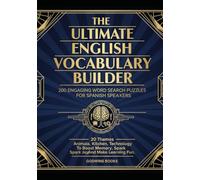 The Ultimate English Vocabulary Builder: 200 Engaging Word Search Puzzles For Spanish Speakers: 20 Themes: Animals, Kitchen, Technology To Boost Memory, Spark Joy, And Make Learning Fun.