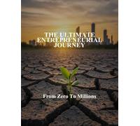 The Ultimate Entrepreneurial Journey: From Zero To Millions