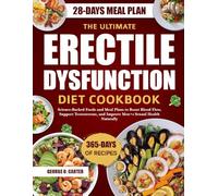 THE ULTIMATE ERECTILE DYSFUNCTION DIET COOKBOOK: Science-Backed Foods and Meal Plans to Boost Blood Flow, Support Testosterone, and Improve Men’s Sexual Health Naturally