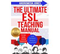 The Ultimate ESL Teaching Manual: No textbooks, minimal equipment just fantastic lessons anywhere: 1