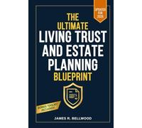 The Ultimate Estate Planning & Living Trust Blueprint: How to Avoid Probate, Reduce Taxes, and Keep Control of Your Estate