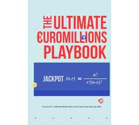 The Ultimate Euromillions Playbook: Course for understanding lottery and improving playing odds
