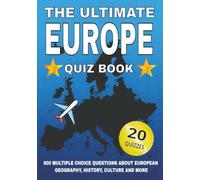 The Ultimate Europe Quiz Book: 600 Multiple Choice Questions About European Geography, History, Culture and More