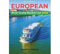 The Ultimate European River Cruise Bucket List: A Complete Guide to Europe’s Great Rivers with Itineraries, Maps, Expert Tips, and Unforgettable Experiences