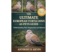 THE ULTIMATE EUROPEAN TURTLE DOVE AS PETS GUIDE: Understanding Their Temperament and Behavior