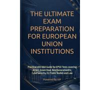 THE ULTIMATE EXAM PREPARATION FOR EUROPEAN UNION INSTITUTIONS: Practical 400 Q&A Guide for EPSO Tests covering AI Act, Green Deal, NextGenerationEU, ... Tests, Games, Trivia & Entertainment)