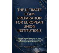 THE ULTIMATE EXAM PREPARATION FOR EUROPEAN UNION INSTITUTIONS: Practical 400 Q&A Guide for EPSO Tests covering AI Act, Green Deal, NextGenerationEU, ... Tests, IQ, Behavior and Cognitive Psychology)