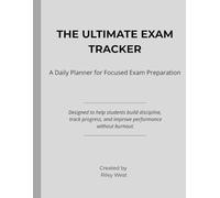 The Ultimate Exam Tracker: A Daily Study Planner to Stay Consistent, Reduce Stress, and Score Better!