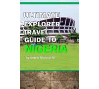 THE ULTIMATE EXPLORER TRAVEL GUIDE TO NIGERIA