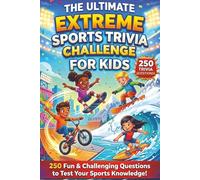 The Ultimate Extreme Sports Trivia Challenge for Kids: 250 Awesome Questions About Skateboarding, BMX, Snowboarding & More! (The Ultimate Trivia Challenge for Kids)