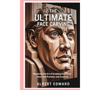 The Ultimate Face Carving: Mastering the Art of Sculpting Expressive Faces with Precision and Creativity