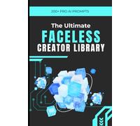 The Ultimate Faceless Creator Library: 200+ Master AI Prompts for YouTube Automation: Create Viral Content for Finance, Tech, and Psychology Niches | ... Creators | Passive Income Guide 2026