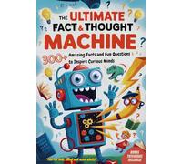 The Ultimate Fact & Thought Machine: 300+ Amazing Facts and Fun Questions to Inspire Curious Minds