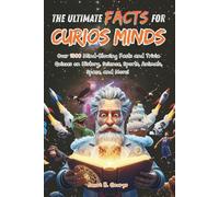 The Ultimate Facts for Curious Minds: Over 1500 Mind-Blowing Facts and Trivia Quizzes on History, Science, Sports, Animals, Space, and More!