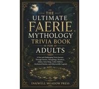 The Ultimate Faerie Mythology Trivia Book For Adults: A Fun and Challenging Trivia Journey Through Faeries, Changelings, Banshees, Selkies, Fairy ... (The Ultimate Trivia Book For Adults Series)