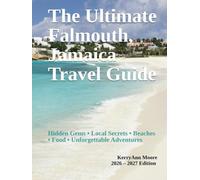 The Ultimate Falmouth, Jamaica Travel Guide: Hidden Gems, Local Secrets, Beaches, Food & Unforgettable Adventures