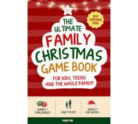 The Ultimate Family Christmas Game Book: 78 Low-Prep Games, Challenges and Trivia for Kids, Teens and Grown-Ups, Ages 4 to 104 (Books for Families)