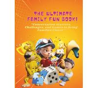 The Ultimate Family Fun Book!: 300+ Fun Conversation Starters, Would You Rather Questions, Games, and Challenges for Kids, Teens, and Parents | Get Your Family Talking, Laughing, and Bonding