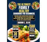 The Ultimate Family Healthy Cookbook for Beginners 2026: Wholesome, Budget-Conscious Dishes Everyone Will Love, Featuring Simple Step-by-Step ... E. Silva Modern Home Cooking Collection)