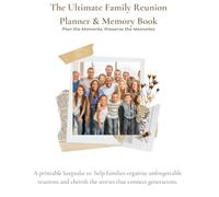 The Ultimate Family Reunion Planner & Memory Book: Plan The Moments. Preserve The Memories