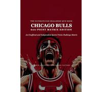 The Ultimate Fan Challenge Quiz Book: Chicago Bulls: 600-Point Matrix Edition: An Unofficial and Independent Sports Trivia Challenge Matrix (Sports ... Publishing Factory - Professional Basketball)