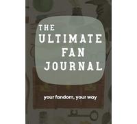 The Ultimate Fan Journal: Your Fandom, Your Way: Interactive Prompts, Drawing Pages, Lists, and Challenges for Tween Fans