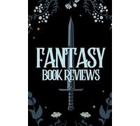 The Ultimate Fantasy Book Review Journal: Track and Rate Your Latest Reads