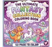 The Ultimate Fantasy Collection: A Magical Coloring Book for Kids | Dragons, Unicorns, Mermaids & More: A Magical Fantasy Adventure with Dragons, ... More | For Kids Ages 4+ | Single-Sided Pages