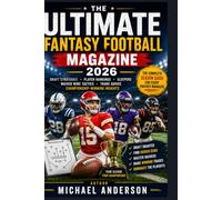 The Ultimate Fantasy Football Magazine 2026: Draft Strategies, Player Rankings, Sleepers, Waiver Wire Tactics, Trade Advice, and Championship-Winning Insights