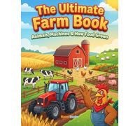 The Ultimate Farm Book: Animals, Machines & How Food Grows (How Things Work - Poster-Style Learning Books for Kids)