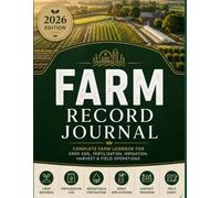The Ultimate Farm Record Journal: Professional Farm Management Logbook for Planting, Crop Records, Soil Fertilization, Irrigation, Fertigation, Crop ... Harvest Tracking & Daily Field Operations
