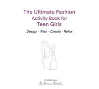 The Ultimate Fashion Activity Book for Teen Girls: Fashion Design, Planning & Mindfull Activities for Creative Teen Girls