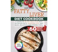 The Ultimate Fatty Liver Diet Cookbook: A COMPLETE 30-DAY MEAL PLAN WITH NUTRITION FACTS, SHOPPING LISTS, AND QUICK, DELICIOUS LIVER-FRIENDLY MEAL