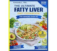 THE ULTIMATE FATTY LIVER DIET COOKBOOK FOR SENIORS OVER 60: Simple, Liver-Healing Recipes to Reduce Fat, Improve Energy, and Support Healthy Aging
